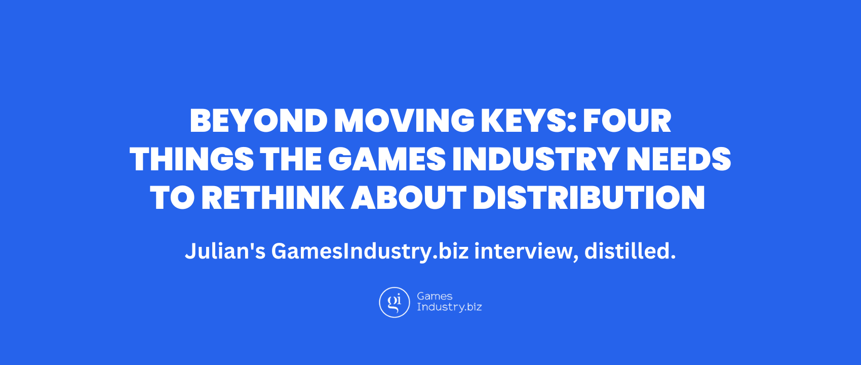 Beyond Moving Keys: Four Things the Games Industry Needs to Rethink About Distribution